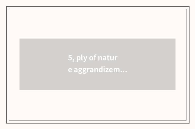 5, ply of nature aggrandizement floor?