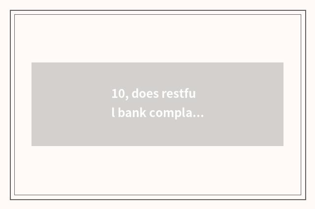 10, does restful bank complain a phone? Does restful bank complain a phone?