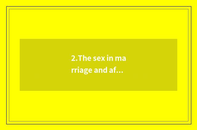 2.The sex in marriage and affinity