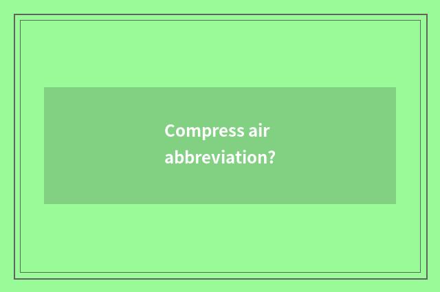 Compress air abbreviation?