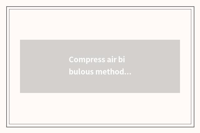 Compress air bibulous method?
