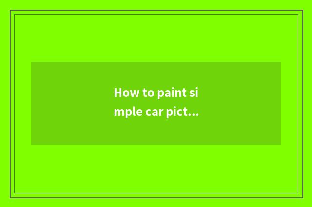 How to paint simple car picture?