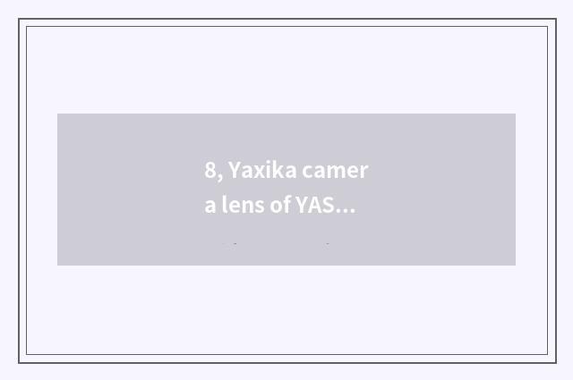 8, Yaxika camera lens of YASHICA DX300 5.6?
