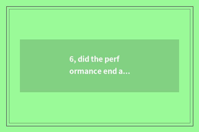 6, did the performance end an audience people how to stand up?