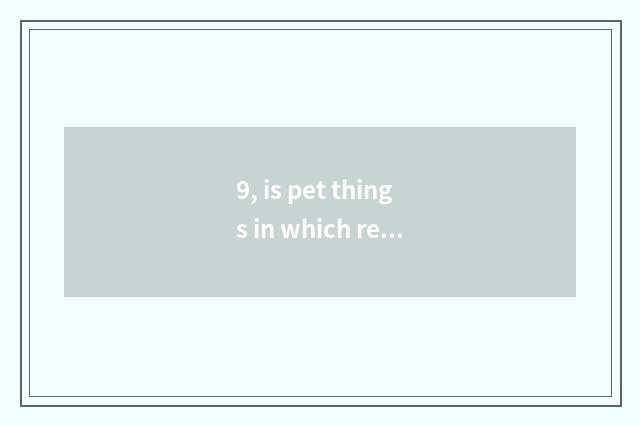 9, is pet things in which replenish onr's stock?
