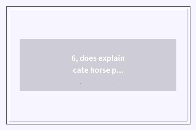 6, does explain cate horse pull cake?