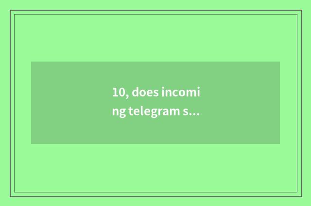 10, does incoming telegram science and technology charge does treasure have swit