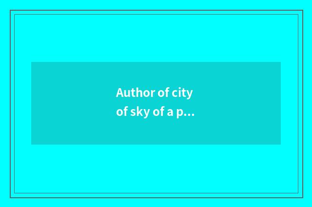 Author of city of sky of a poetic name of China?