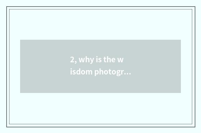 2, why is the wisdom photograph of human wisdom and nature is compared inferior 