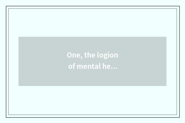 One, the logion of mental health?