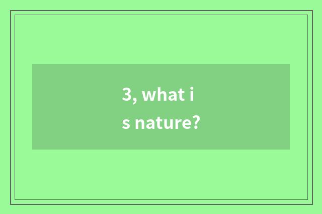 3, what is nature?