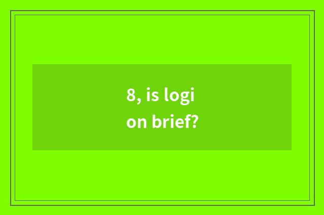 8, is logion brief?