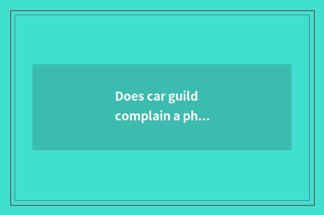 Does car guild complain a phone?
