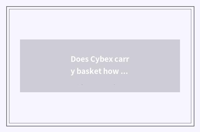 Does Cybex carry basket how to adjust?