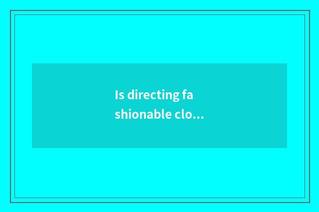 Is directing fashionable clothing a brand?