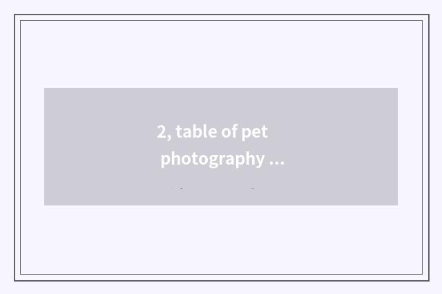 2, table of pet photography article?