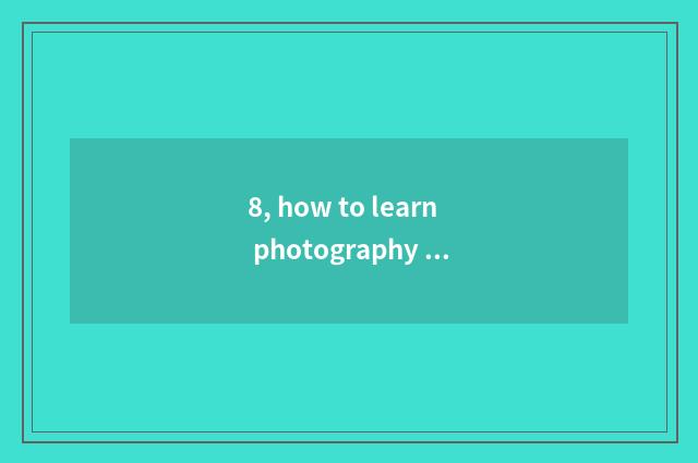 8, how to learn photography to groom?