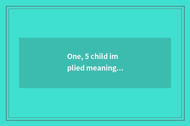 One, 5 child implied meaning of in rapid succession?