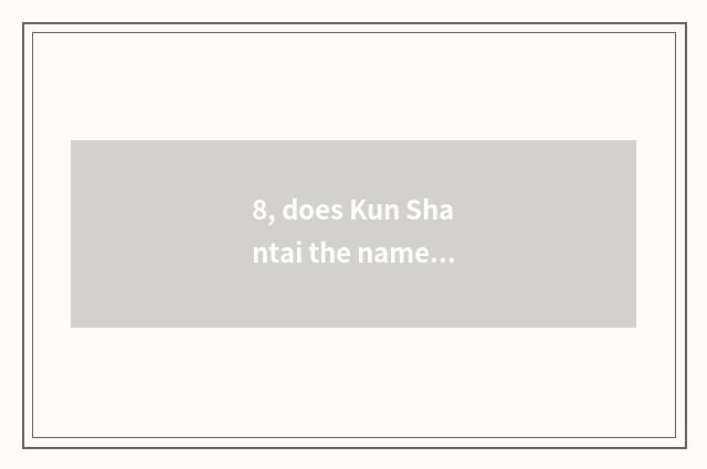 8, does Kun Shantai the name of a river in Shaanxi and Henan provinces restrain 