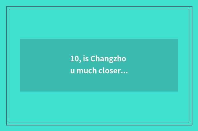 10, is Changzhou much closer limited company of especially sealed science and te