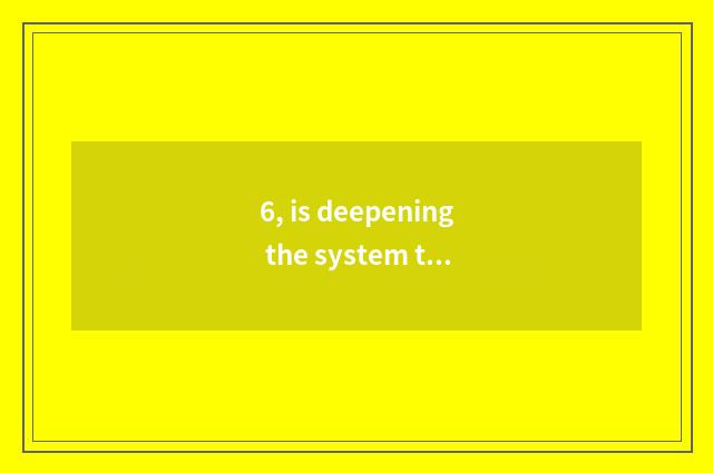 6, is deepening the system that ask for a canal to reform in the round?