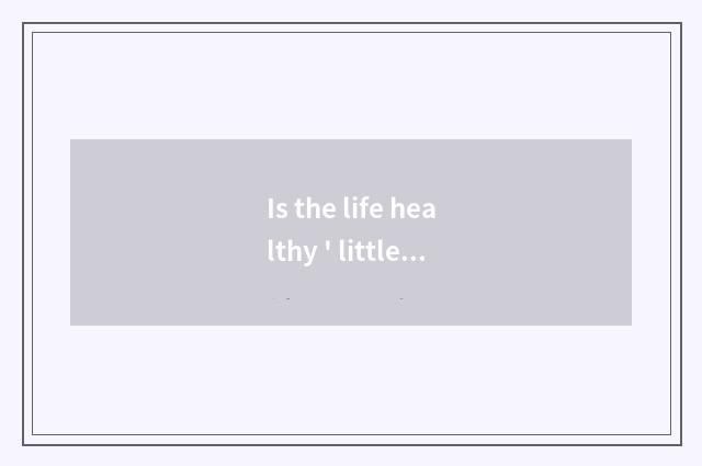 Is the life healthy ' little common sense?