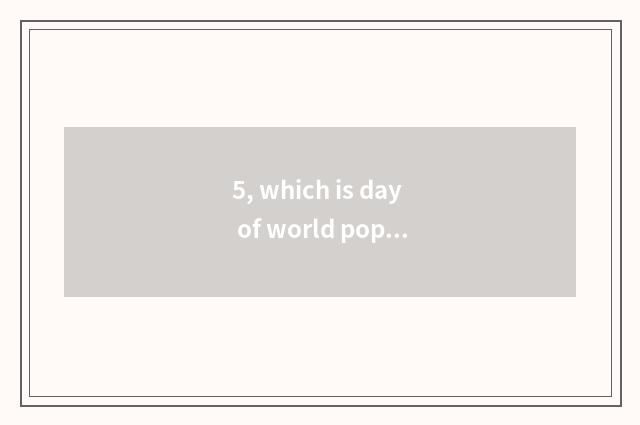 5, which is day of world popular science a day?