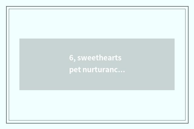 6, sweethearts pet nurturance kind mobile phone game?