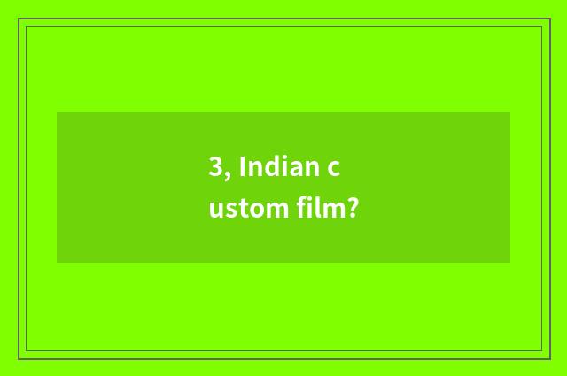 3, Indian custom film?