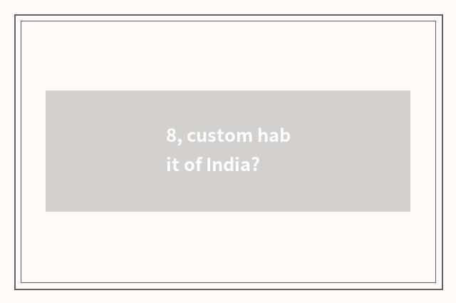 8, custom habit of India?