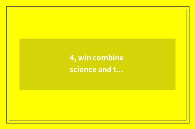 4, win combine science and technology how? Win combine science and technology ho