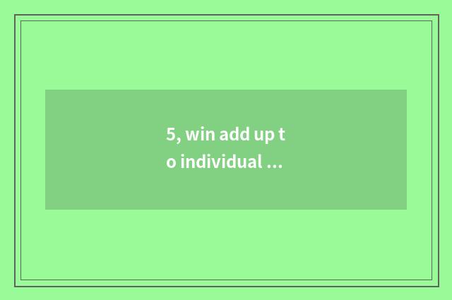 5, win add up to individual of science and technology to sum up?