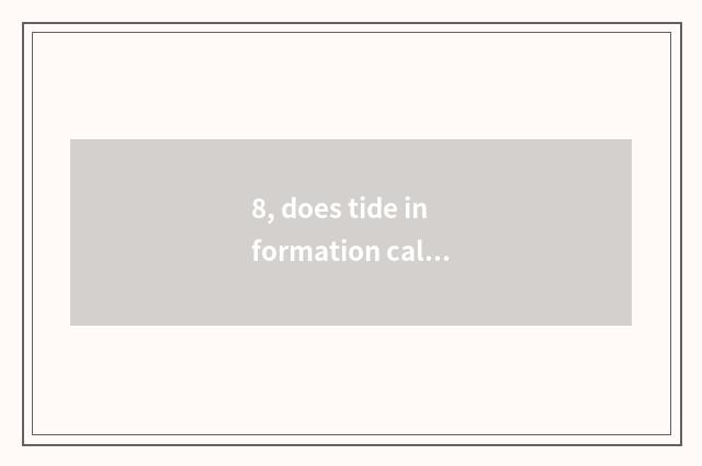 8, does tide information calculate do not calculate core of science and technolo