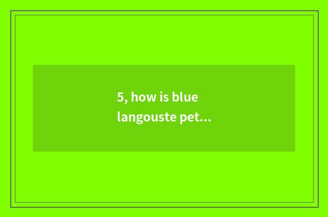 5, how is blue langouste pet raised?