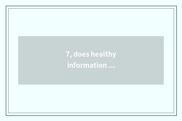 7, does healthy information run a requirement?