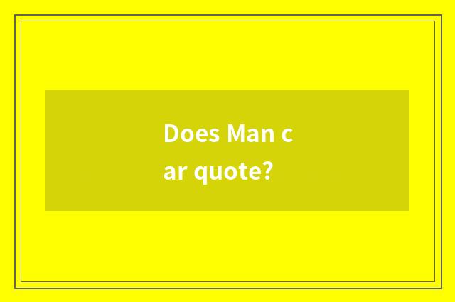 Does Man car quote?
