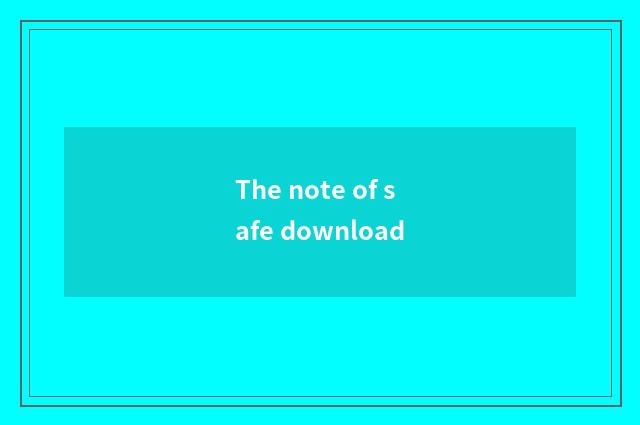 The note of safe download