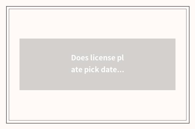 Does license plate pick date skill?