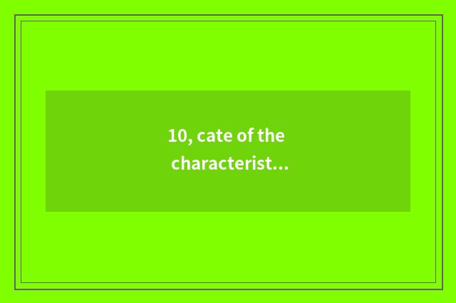 10, cate of the characteristic that believe appropriate?