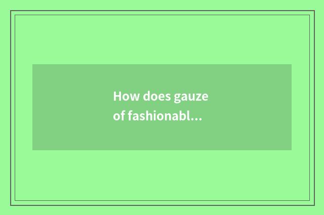 How does gauze of fashionable and classical marriage photograph?