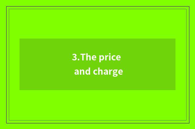 3.The price and charge