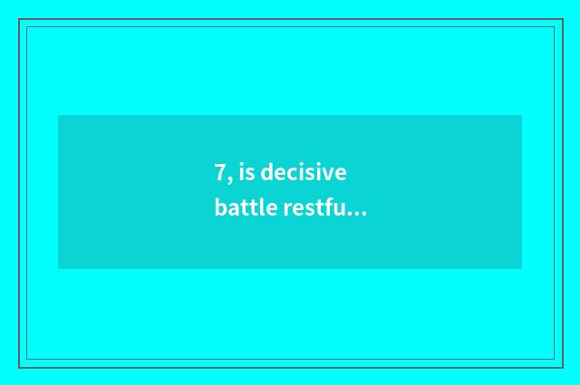 7, is decisive battle restful is Beijing to collect fees game?