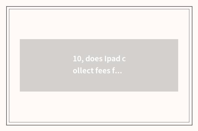 10, does Ipad collect fees from where is play money buckled?