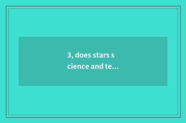 3, does stars science and technology combine father?