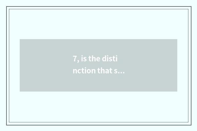 7, is the distinction that sheet turns over camera and digital camera compared?