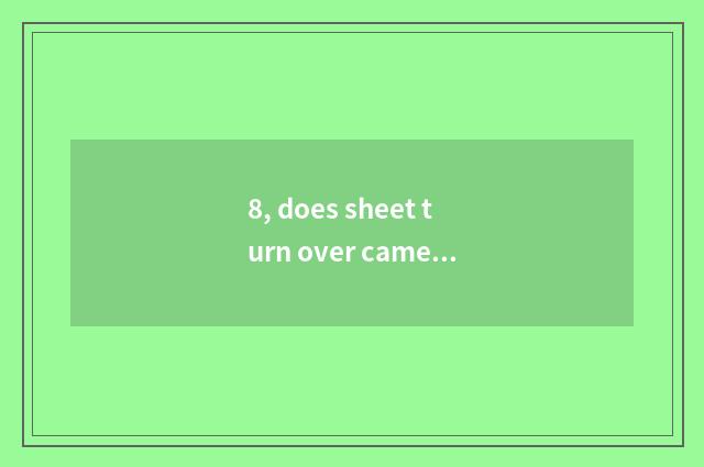 8, does sheet turn over camera to have at digital camera why to distinguish?