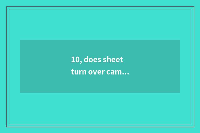10, does sheet turn over camera and digital camera distinction to be in that?