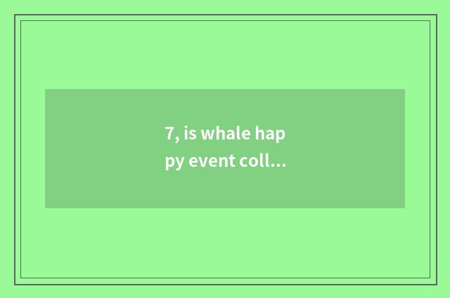 7, is whale happy event collected rely on chart?
