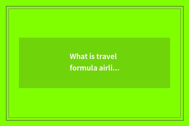 What is travel formula airline ticket?