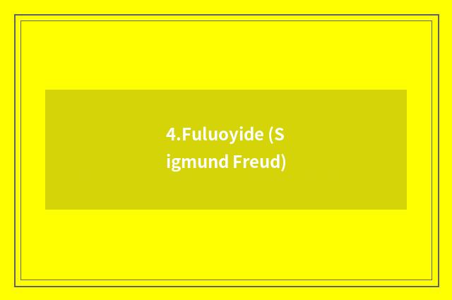 4.Fuluoyide (Sigmund Freud)